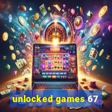 unlocked games 67